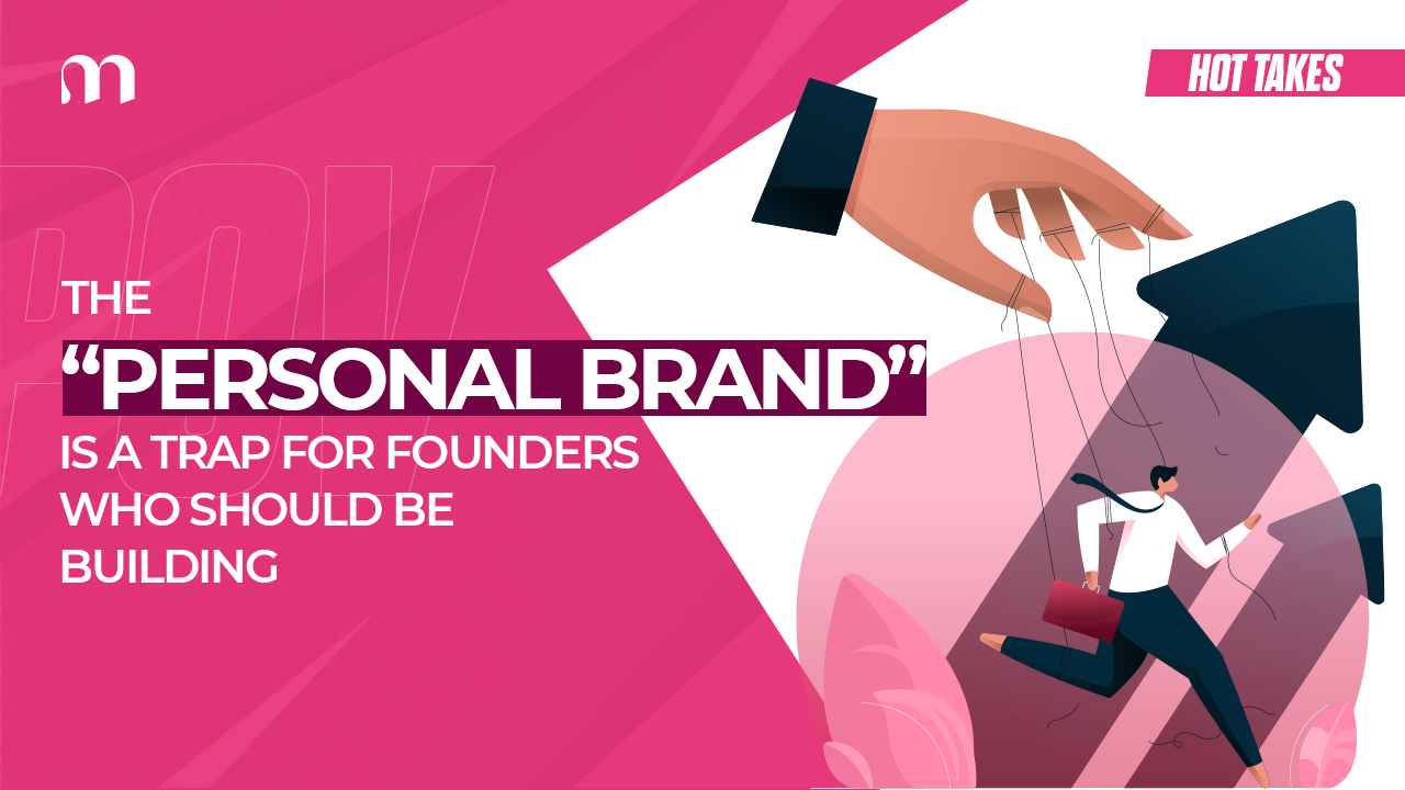 The 'Personal Brand' Is a Trap for Founders Who Should Be Building