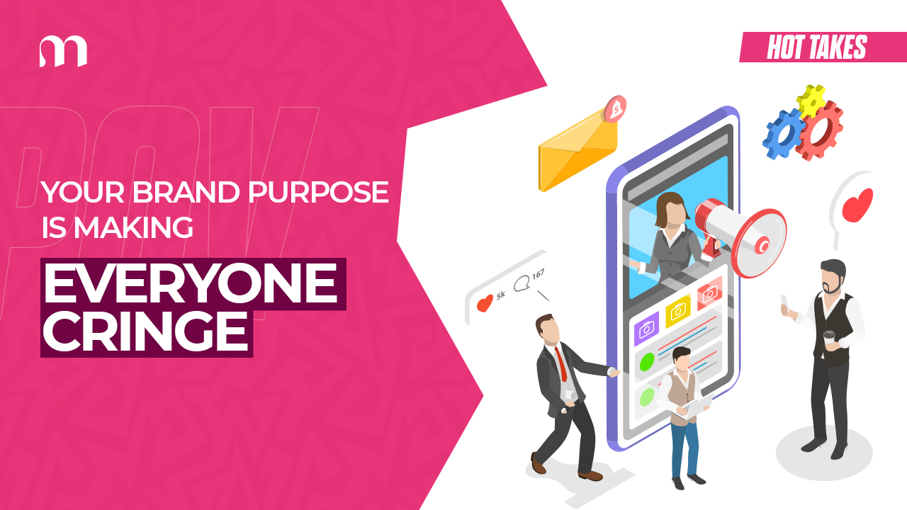 The 'Purpose-Driven Brand' Has Become a Cliché.