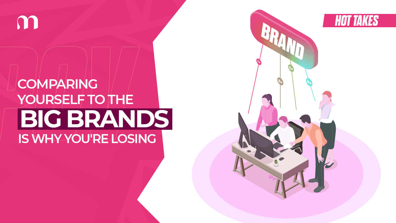 Stop Benchmarking Against the Big Brands. You're Playing a Different Game. 