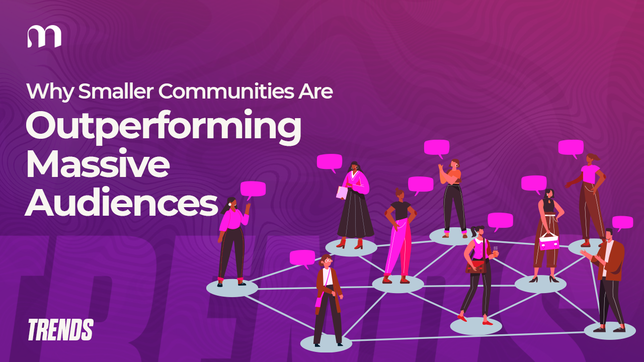 Why Smaller Communities Are Outperforming Massive Audiences 