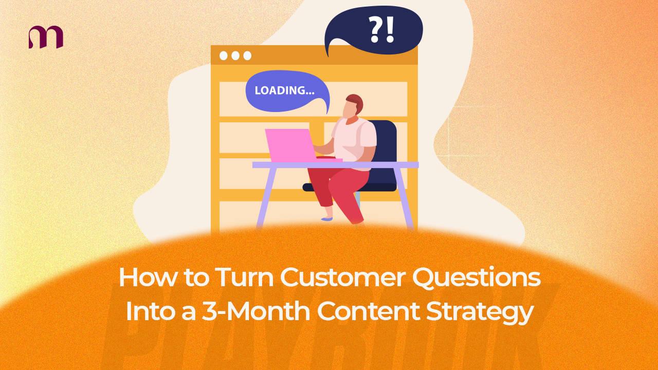 How to Turn Customer Questions Into a 3-Month Content Strategy